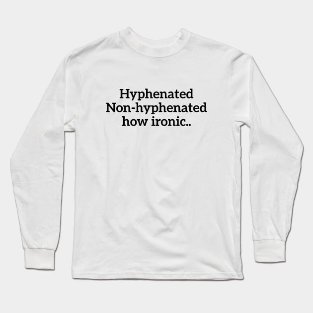 Hyphenated, non-hyphenated, how ironic... funny t-shirt Long Sleeve T-Shirt by RedYolk